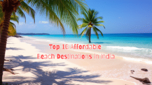 Top 10 Affordable Beach Destinations in India