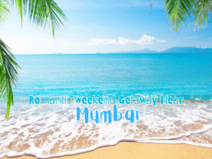Romantic Getaways Near Mumbai