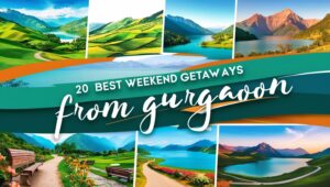 20 Best Weekend Getaways from Gurgaon